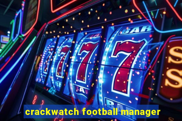 crackwatch football manager